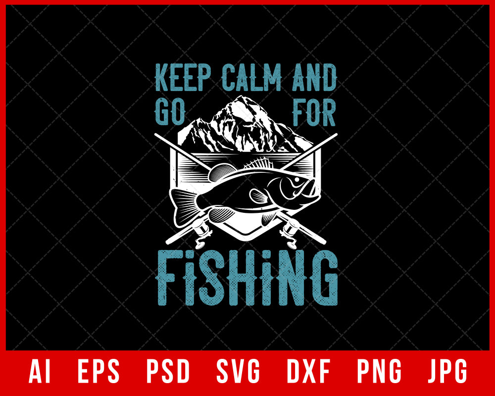 Keep Calm and Go for Fishing Funny Editable T-shirt Design Digital Download File