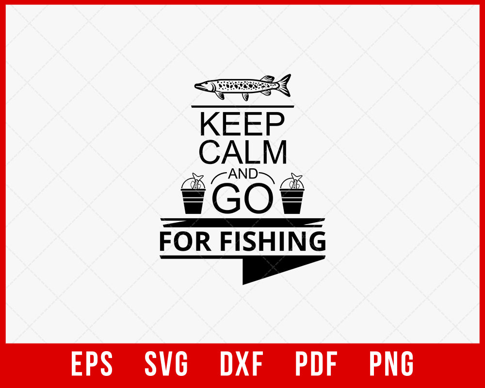 Keep Calm and Go for Fishing Funny T-shirt Design Digital Download File