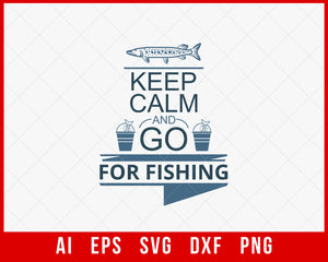 Keep Calm and Go for Fishing Funny T-shirt Design Digital Download File