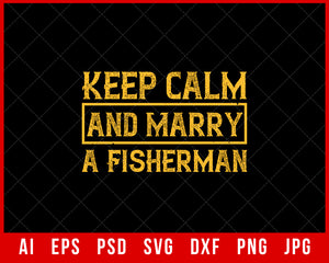 Keep Calm and Marry a Fisherman Funny Editable T-shirt Design Digital Download File