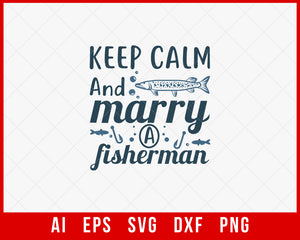 Keep Calm and Marry a Fisherman Funny Fishing T-shirt Design Digital Download File