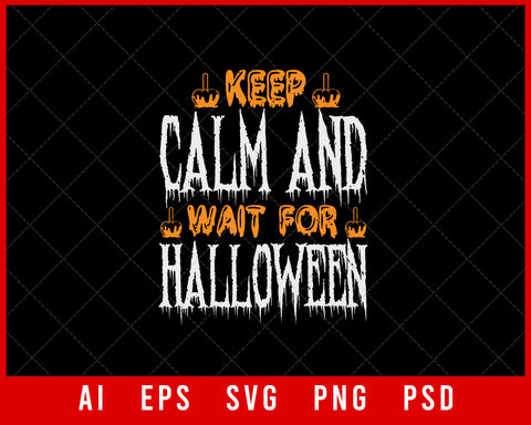 Keep Calm and Wait for Halloween Funny Editable T-shirt Design Digital Download File