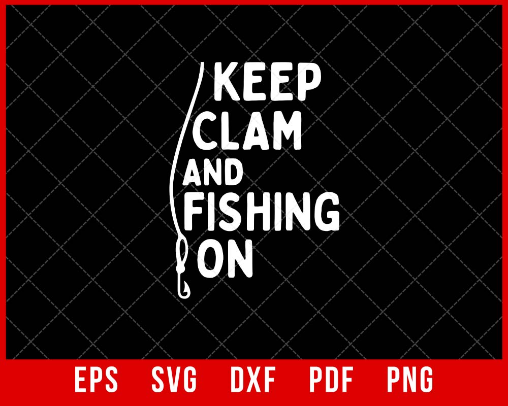 Keep Clam and Fishing on Funny Fishing T-shirt Design SVG Cutting File Digital Download