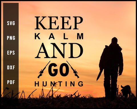 Keep Kalm And Go Hunting svg png Silhouette Designs For Cricut And Printable Files