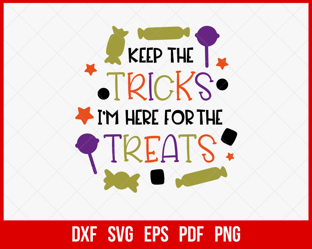 Keep the Tricks I’m Here for The Treats Funny Halloween SVG Cutting File Digital Download