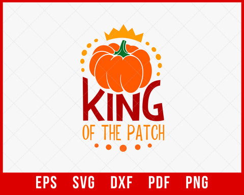 King of The Patch Funny Pumpkin Spice Thanksgiving SVG Cutting File Digital Download
