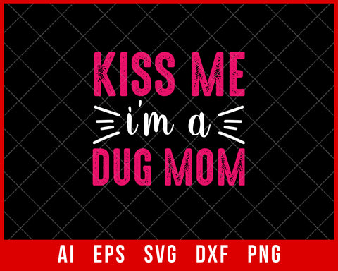 Kiss Me I’m a Dug Mom Mother’s Day SVG Cut File for Cricut Silhouette Digital Download