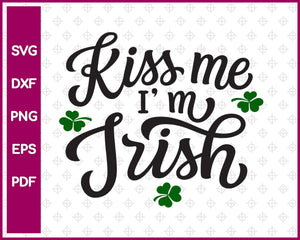 Kiss Me I’m Irish Svg, St Patricks day Svg Dxf Png Eps Pdf Printable Files