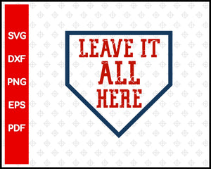 Leave it All Here Baseball Cut File For Cricut svg, dxf, png, eps, pdf Silhouette Printable Files