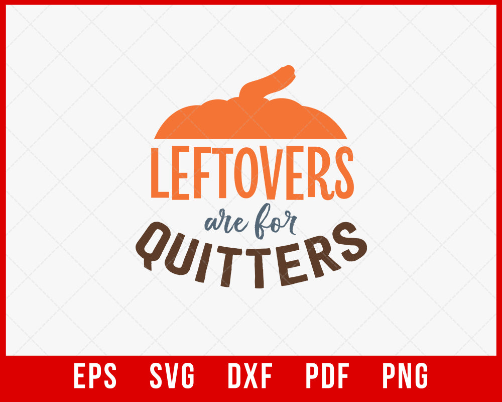 Leftovers Are for Quitters Funny Pumpkin Spice Thanksgiving SVG Cutting File Digital Download
