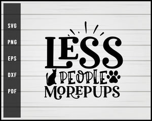 Less People More Pups Cat svg png Silhouette Designs For Cricut And Printable Files