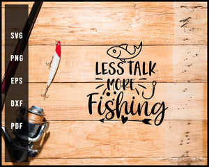 Less Talk More Fishing Cut File For Cricut Silhouette svg png Printable Files