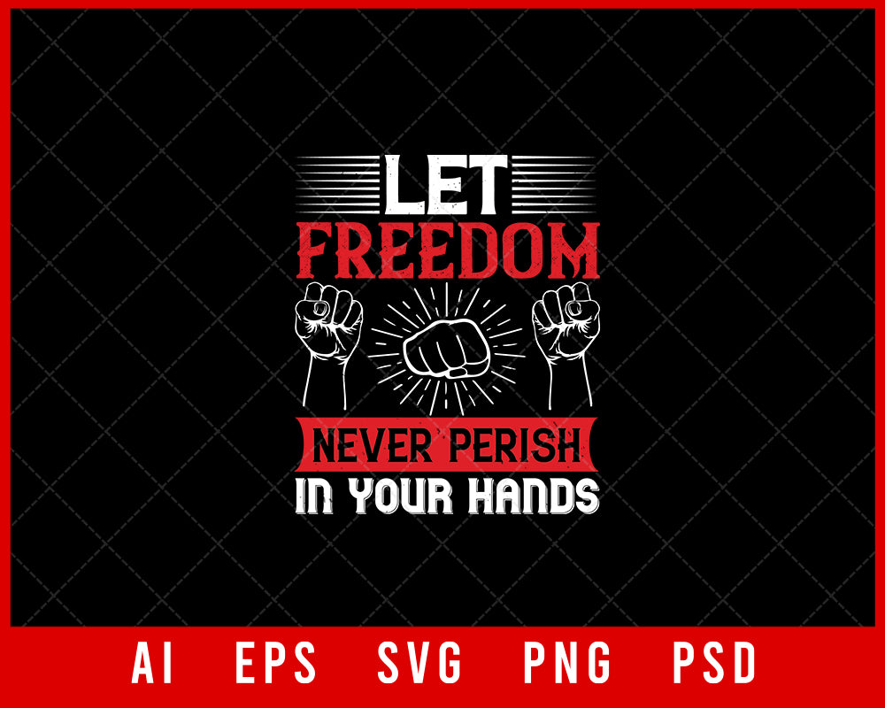 Let Freedom Never Perish in Your Hands Independence Editable T-shirt Design Digital Download File