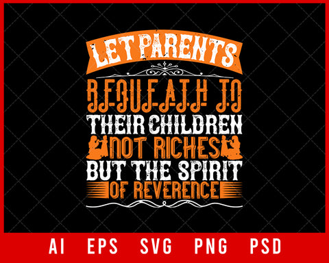 Let Parents Bequeath to Their Children Not Riches but The Spirit of Reverence Editable T-shirt Design Digital Download File