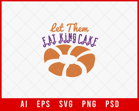 Let Them Eat King Cake Funny Mardi Gras Editable T-shirt Design Digital Download File