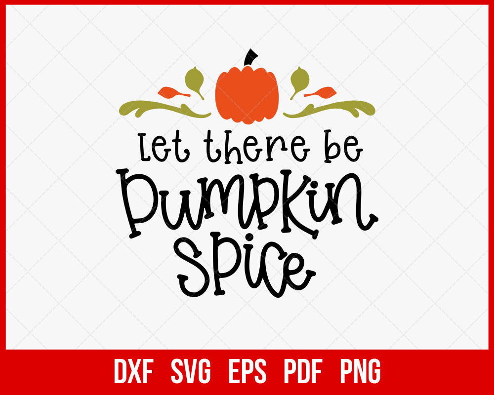 Let There Be Pumpkin Spice Funny Halloween SVG Cutting File Digital Download