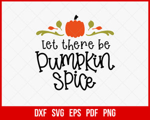 Let There Be Pumpkin Spice Funny Halloween SVG Cutting File Digital Download