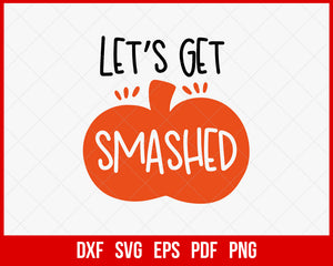 Let’s Get Smashed Funny Halloween SVG Cutting File Digital Download