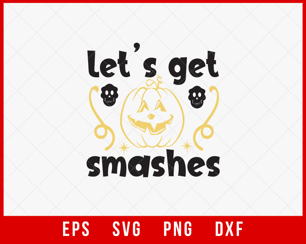 Let’s Get Smashes Funny Pumpkin Halloween SVG Cutting File Digital Download