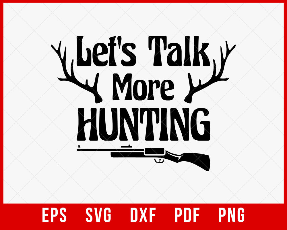 Let's Talk More Hunting SVG, Hunting Shirt Svg, Commercial use T-Shirt Design Hunting SVG Cutting File Digital Download