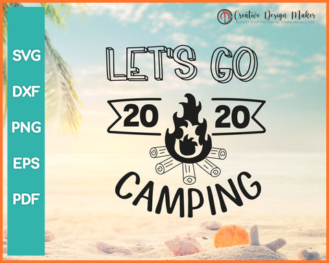 Lets Go Camping svg Designs For Cricut Silhouette And eps png Printable Files
