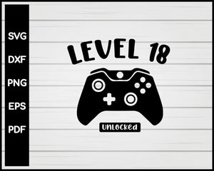 Level Eighteenth Unlocked 18th Birthday Video Game svg Designs For Cricut Silhouette And eps png Printable Files
