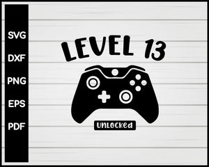 Level Thirteenth Unlocked 13th Birthday Video Game svg Designs For Cricut Silhouette And eps png Printable Files