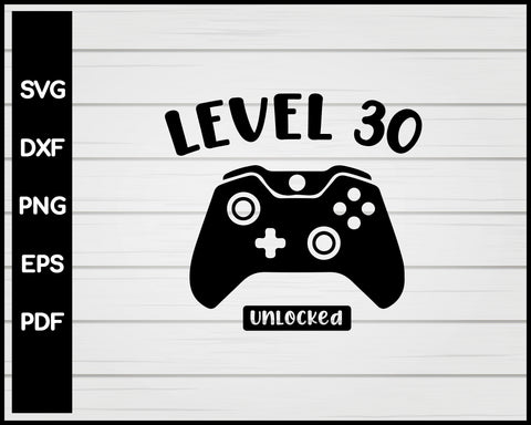 Level Thirteenth Unlocked 30th Birthday Video Game svg Designs For Cricut Silhouette And eps png Printable Files