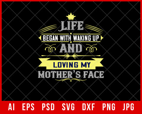 Life Began with Waking Up and Loving My Mother’s Face Mother’s Day Gift Editable T-shirt Design Ideas Digital Download File