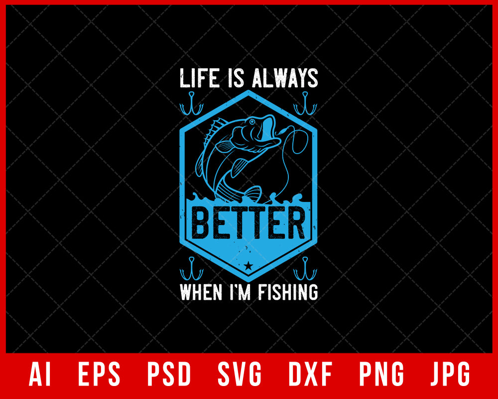 Life Is Always Better When I’m Fishing Funny Editable T-shirt Design Digital Download File