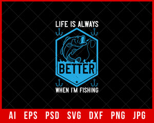 Life Is Always Better When I’m Fishing Funny Editable T-shirt Design Digital Download File