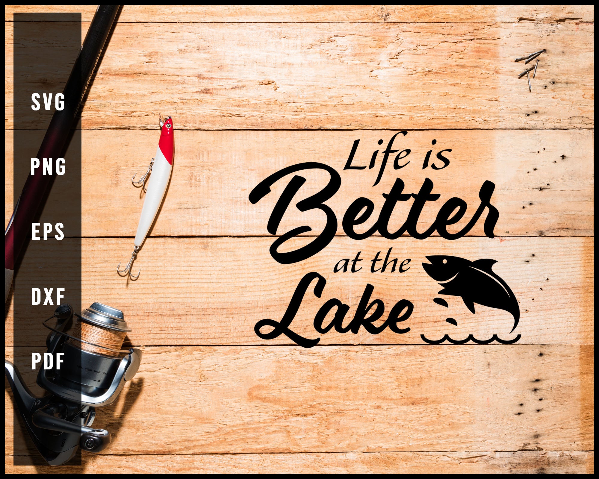 Life Is Better At Tha Lake svg png Silhouette Designs For Cricut And Printable Files