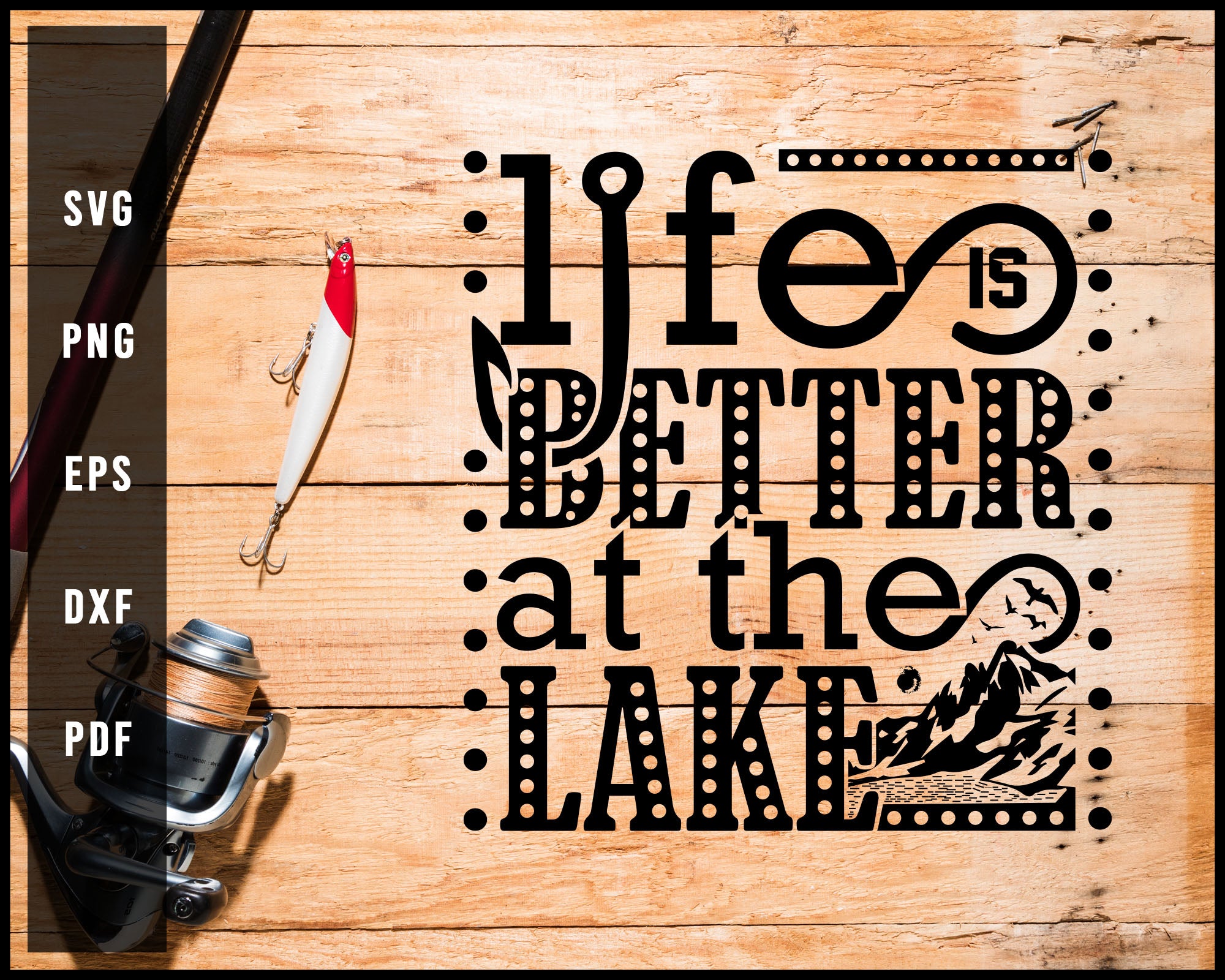 Life Is Better At Tha Lake svg png Silhouette Designs For Cricut And Printable Files