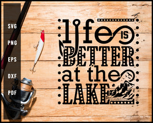 Life Is Better At Tha Lake svg png Silhouette Designs For Cricut And Printable Files