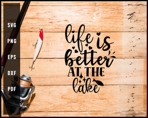 Life Is Better At The Lake Fishing Cut File For Cricut Silhouette svg png Printable Files
