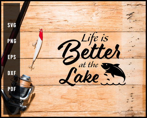 Life Is Better At The Lake svg png Silhouette Designs For Cricut And Printable Files