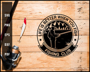 Life Is Better When You Fish Fishing Club svg png Silhouette Designs For Cricut And Printable Files