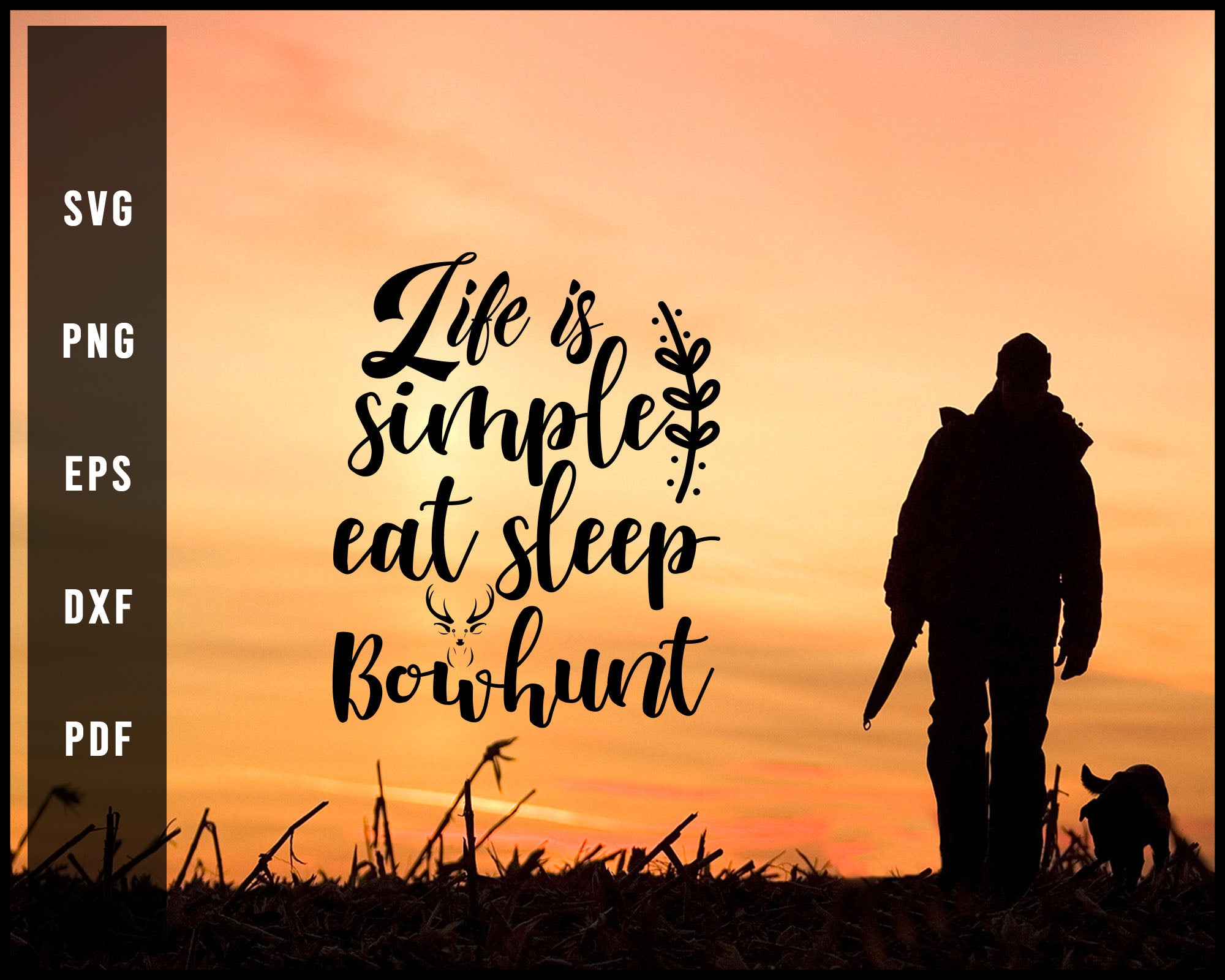 Life Is Simply Eat Sleep Bowhunt svg png Silhouette Designs For Cricut And Printable Files