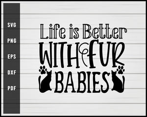 Life is Better With Fur Babies Cat svg png Silhouette Designs For Cricut And Printable Files