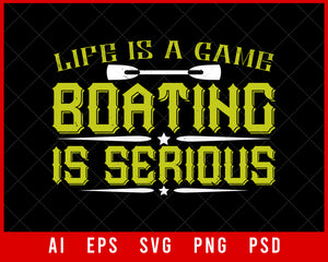 Life is a Game Boating is Serious Editable T-shirt Design Digital Download File