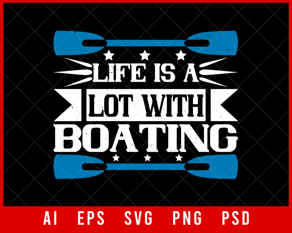 Life is a Lot with Boating Editable T-shirt Design Digital Download File
