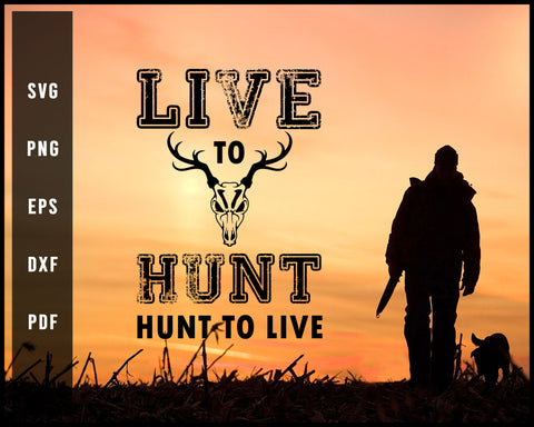 Live To Hunt Hunt To Live svg png Silhouette Designs For Cricut And Printable Files
