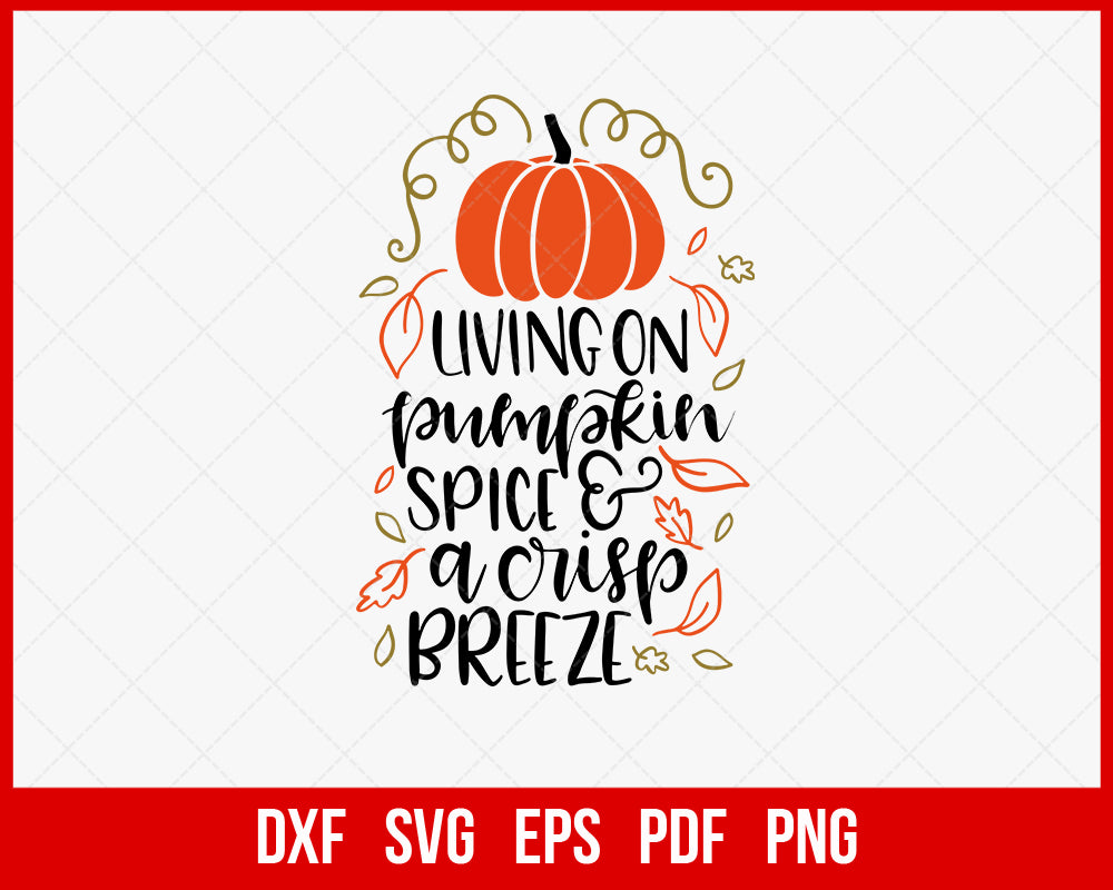 Living On Pumpkin Spice & A Crisp Breeze Funny Halloween SVG Cutting File Digital Download