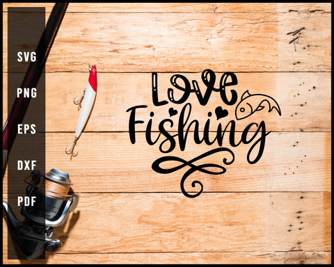 Love Fishing Cut File For Cricut Silhouette svg png Printable Files