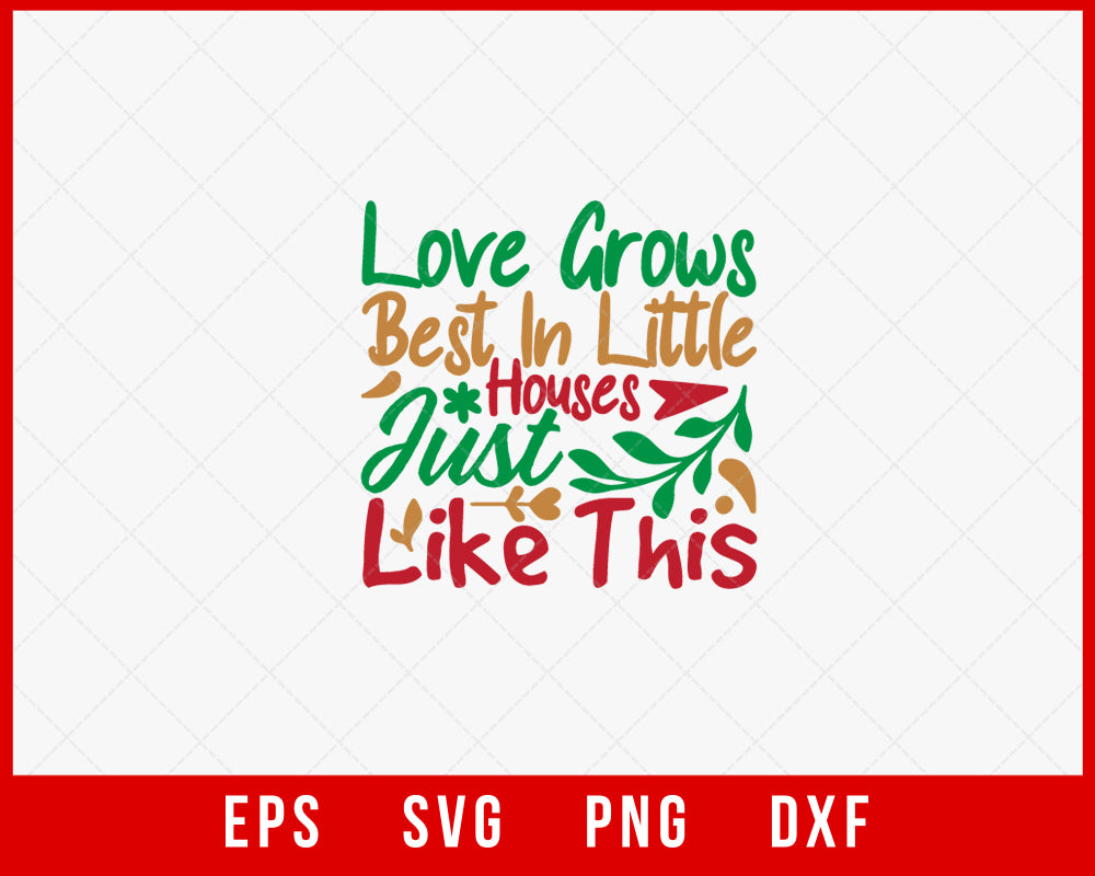 Love Grow Best in Little Houses Just Like This Christmas Winter Holiday SVG Cut File for Cricut and Silhouette