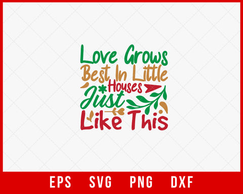 Love Grow Best in Little Houses Just Like This Christmas Winter Holiday SVG Cut File for Cricut and Silhouette