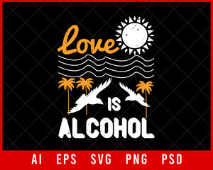 Love Is Alcohol Summer Editable T-shirt Design Digital Download File
