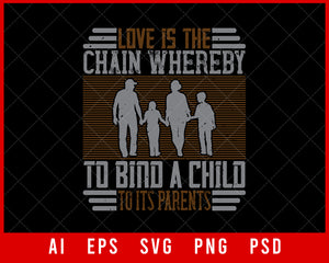 Love Is the Chain Whereby to Bind a Child to Its Parents Day Editable T-shirt Design Digital Download File