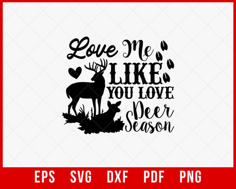 Love Me Like You Love Deer Season Funny Hunting SVG Cutting File Digital Download