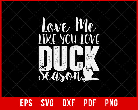 Love Me Like You Love Duck Season Funny Hunting SVG Cutting File Digital Download